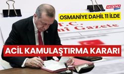 Osmaniye dahil 11 ilde acil kamulaştırma kararı