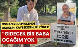 Osmaniye’li acılı evlat: “Gidecek bir baba ocağım, öpecek bir baba elim yok''