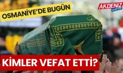 OSMANİYE'DE 04 HAZİRAN 2024 SALI GÜNÜ VEFAT EDENLER