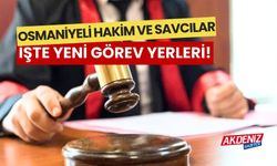 OSMANİYELİ HAKİM VE SAVCILARIN YENİ GÖREV YERLERİ BELLİ OLDU