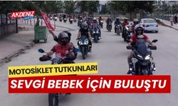 MOTOSİKLET TUTUKUNLARI SEVGİ BEBEK İÇİN BULUŞTU