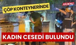 ÇÖP KONTEYNERİNDE KADIN CESEDİ BULUNDU