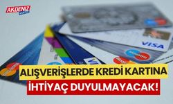 Alışverişlerde kredi kartına ihtiyaç yok