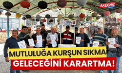 ‘Mutluluğa kurşun sıkma, geleceğini karartma’