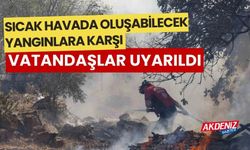 Sıcak hava nedeniyle çıkabilecek yangınlara karşı vatandaşlar uyarıldı