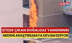 Sitede çıkan doğalgaz yangınının nedeni araştırılmaya devam ediyor