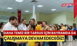 "Daha temiz bir Tarsus için bayramda da çalışmaya devam edeceğiz"