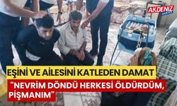 Katil zanlısı damat'ın verdiği ifade kan dondurdu