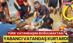 Türk vatandaşı boğulmaktan, yabancı vatandaş kurtardı