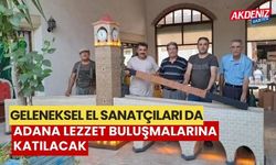 Geleneksel el sanatçıları da Adana Lezzet Buluşmalarına katılacak