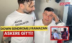 Down sendromlu Ramazan ’askere’ gitti