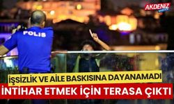 İşsizlik ve aile baskısına dayanamadı intihar etmek için çatıya çıktı