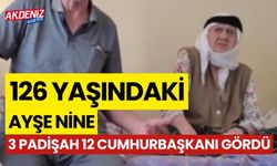 126 yaşındaki Ayşe nine 3 Padişah 12 Cumhurbaşkanı gördü