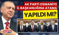AK Parti Osmaniye İl Başkanlığına atama yapıldı mı?