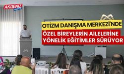 Otizm Danışma Merkezi'nde, özel bireylerin ailelerine yönelik eğitimler sürüyor