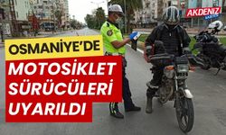 OSMANİYE'DE MOTOSİKLET SÜRÜCÜLERİ UYARILDI
