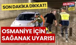 SON DAKİKA! OSMANİYE İÇİN GÖK GÜRÜLTÜLÜ SAĞANAK UYARISI