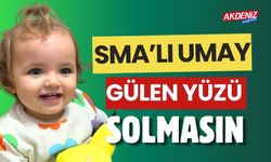 SMA’LI UMAY'IN, GÜLEN GÖZLERİ SOLMASIN!