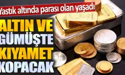 Altın ve gümüşte kıyamet kopacak