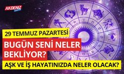 29 Temmuz Pazartesi  Günlük Burç Yorumları: Aşk, iş, sağlık hayatınızda neler olacak?