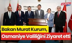 BAKAN MURAT KURUM, OSMANİYE VALİLİĞİNİ ZİYARET ETTİ