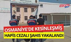 OSMANİYE'DE KESİNLEŞMİŞ HAPİS CEZASI BULUNAN ŞAHIS YAKALANDI