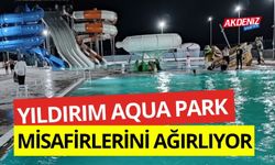 YILDIRIM AQUA PARK MİSAFİRLERİNİ AĞIRLIYOR