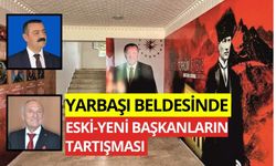 YARBAŞI BELDESİNDE ESKİ-YENİ BAŞKANLARIN TARTIŞMASI