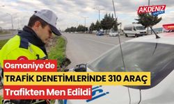 Osmaniye'de Trafik Denetimlerinde 310 Araç Trafikten Men Edildi