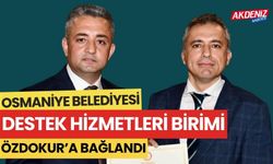 OSMANİYE BELEDİYESİ DESTEK HİZMETLERİ BİRİMİ ÖZDOKUR'A BAĞLANDI