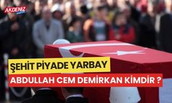 PİYADE YARBAY ABDULLAH CEM DEMİRKAN NERELİ? KAÇ YAŞINDA, KİMDİR, MEMLEKETİ NERESİ?