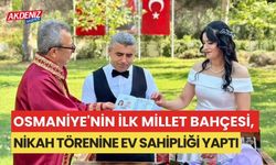 OSMANİYE'NİN İLK MİLLET BAHÇESİ, NİKAH TÖRENİNE EV SAHİPLİĞİ YAPTI