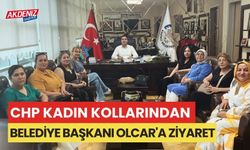 CHP KADIN KOLLARINDAN BAŞKAN OLCAR'A ZİYARET