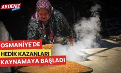 OSMANİYE'DE HEDİK KAZANLARI KAYNAMAYA BAŞLADI