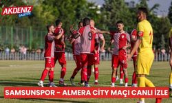 Samsunspor - Almera City maçı Canlı İzle, hangi kanalda, saat kaçta, ne zaman?