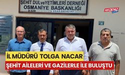 İL MÜDÜRÜ TOLGA NACAR, ŞEHİT AİLELERİ VE GAZİLERLE BULUŞTU