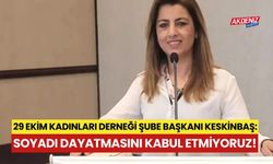 BAŞKAN KESKİNBAŞ: "SOYADI DAYATMASINI KABUL ETMİYORUZ!"