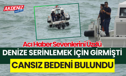 Denize serinlemek için giren şahsın cansız bedeni bulundu