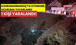 Kahramanmaraş'ta, otomobil uçuruma yuvarlandı: 1 yaralı