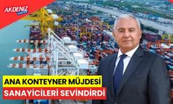 Ana Konteyner Limanı müjdesi sanayicileri sevindirdi