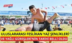 Uluslararası Feslikan Yaz Şenlikleri ve Yağlı Güreşleri'nin tarihi belli oldu