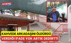 Kahvede arkadaşını öldürdü, verdiği ifade yok artık dedirtti