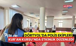 Dörtyol’da Polis ekipleri Kur’an Kursu'nda etkinlik düzenlendi