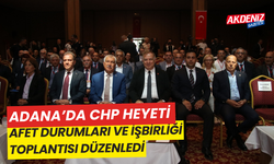 Adana'da CHP'nin afet sonrası ve işbirliği konusunda toplantı düzenlendi