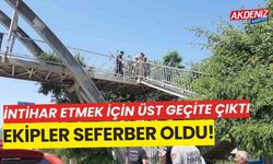 İntihar etmek için üst geçite çıktı, ekipler vazgeçirmek için seferber oldu