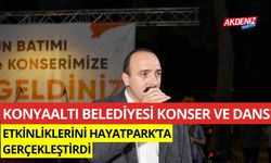 Konyaaltı Belediyesi, konser ve dans etkinliklerini Hayat Park’ta gerçekleştirdi