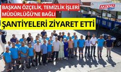 Başkan Özçelik, Temizlik İşleri Müdürlüğü’ne bağlı şantiyeleri ziyaret etti