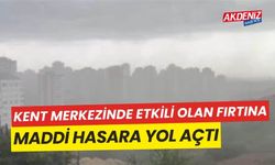 Adana'daki fırtına kent merkezinde maddi hasara yol açtı