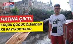 Fırtına çıktı, küçük çocuk ölümden son anda kurtuldu