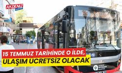 15 Temmuz tarihinde o ilde ulaşım ücretsiz olacak